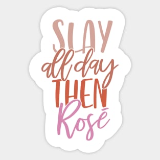 Slay All Day Then Rosé Sticker